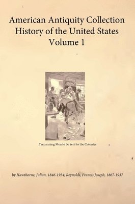 bokomslag American Antiquity Collection - History of the United States - Volume 1