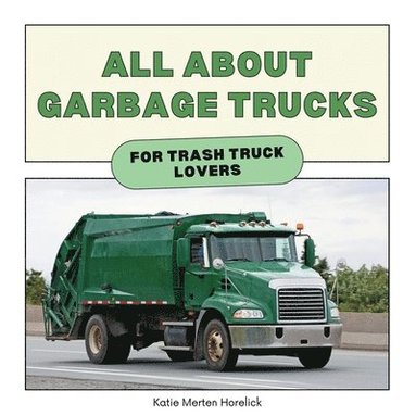 bokomslag All About Garbage Trucks: For Trash Truck Lovers