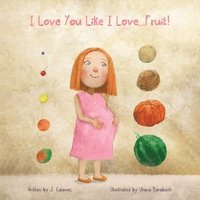 bokomslag I Love You Like I Love...Fruit!