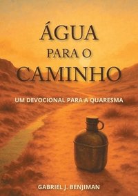 bokomslag Água para o caminho: Um devocional para a Quaresma