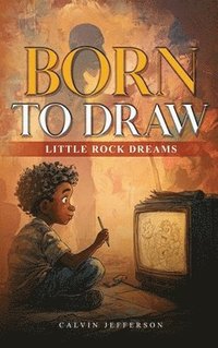 bokomslag BORN TO DRAW Little Rock Dreams