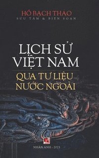 bokomslag L?ch S? Vi?t Nam Qua T? Li?u N??c Ngoài (hardcover)