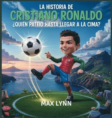 bokomslag La Historia De Cristiano Ronaldo: Quién Llegó A La Cima A Base De Patadas?