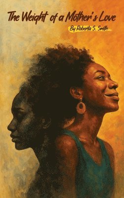 Roberta Smith - Weight of a Mother's Love, Inbunden