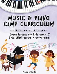 bokomslag Music & Piano Camp Curriculum: Group lessons for kids age 4-7. 8 detailed lessons + worksheets