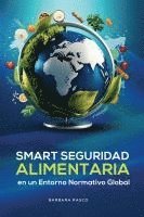 bokomslag SEGURIDAD ALIMENTARIA INTELIGENTE EN UN ENTORNO REGULATORIO GLOBAL