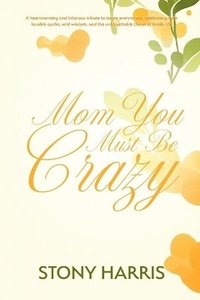 bokomslag Mom You Must Be Crazy