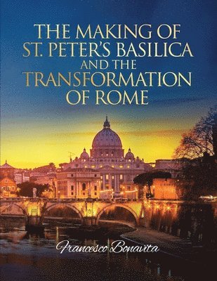 bokomslag Making of St. Peter's Basilica and The Transformation of Rome