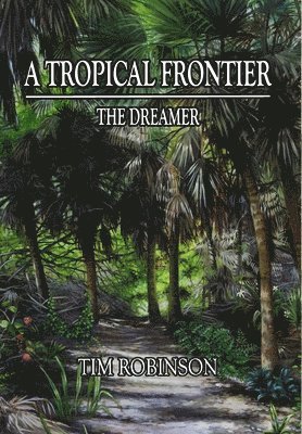 bokomslag A Tropical Frontier: The Dreamer: The Dreamer