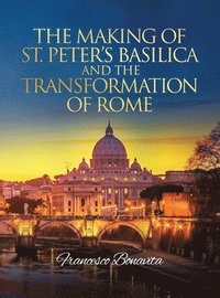 bokomslag Making of St. Peter's Basilica and The Transformation of Rome