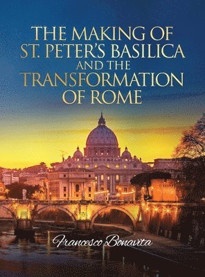 bokomslag Making of St. Peter's Basilica and The Transformation of Rome