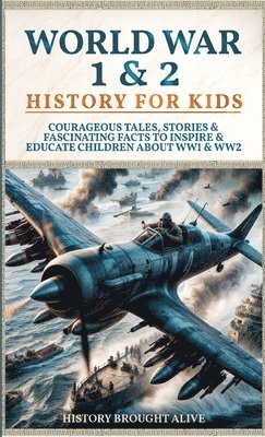 History Brought Alive - World War 1 & 2 History for Kids, Inbunden