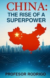bokomslag China, the Rise of a Superpower