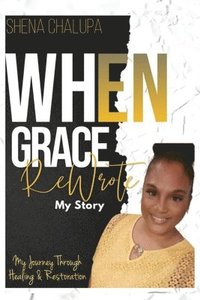 bokomslag When Grace ReWrote My Story