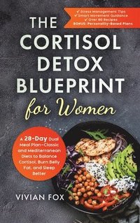bokomslag The Cortisol Detox Blueprint for Women: A 28-Day Dual Meal Plan-Classic and Mediterranean Diets to Balance Cortisol, Burn Belly Fat, and Sleep Better
