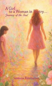 bokomslag Girl To A Woman In Poetry...Journey of the Soul