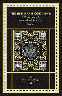 bokomslag The Red Man's Continent: A Chronicle of Aboriginal America: A Chronicle of