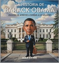 bokomslag La Historia De Barack Obama: Quién Se Atrevió A Soñar A Lo Grande?