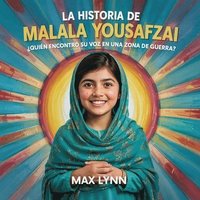 bokomslag La Historia De Malala Yousafzai: Quién Encontró Su Voz En Una Zona De Guerra?