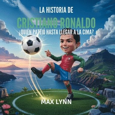 bokomslag La Historia De Cristiano Ronaldo: Quién Llegó A La Cima A Base De Patadas?