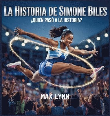 bokomslag La Historia De Simone Biles: Quién Pasó A La Historia?