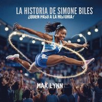 bokomslag La Historia De Simone Biles: Quién Pasó A La Historia?