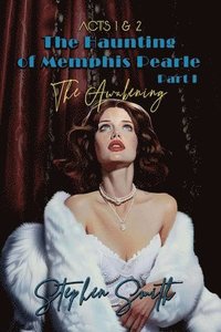 bokomslag The Awakening: The Haunting of Memphis Pearle Part I: Acts I & II