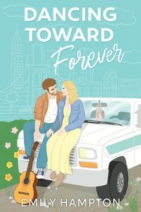 bokomslag Dancing Toward Forever: A Christian rom-com about heartbreak, hope, and the hilarious detours on the way to forever.