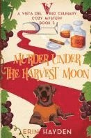 bokomslag Murder Under the Harvest Moon: A Vista del Vino Culinary Cozy Mystery