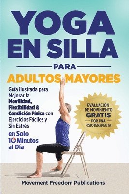 bokomslag Yoga En Silla Para Adultos Mayores: Guía Ilustrada para Mejorar la Movilidad, Flexibilidad & Condición Física con Ejercicios Fáciles y Sin Estrés En S