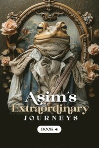 bokomslag Asim's Extraordinary Journeys: Book 4