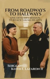 bokomslag From Roadways to Hallways: One Officer's Mission to Reach Young Hearts