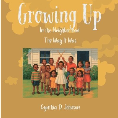 Cynthia D Johnson, Cynthia D. Johnson, Cynthia  D Johnson - Growing Up in the Neighborhood, Häftad