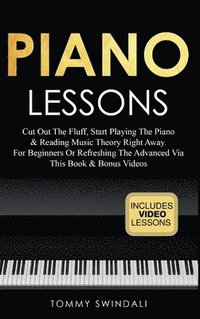 bokomslag Piano Lessons: Cut Out The Fluff, Start Playing The Piano & Reading Music Theory Right Away. For Beginners Or Refreshing The Advanced Via This Book &