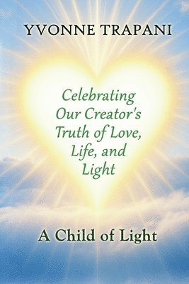 Yvonne Trapani - Celebrating Our Creator's Truth of Love, Life, and Light, Häftad