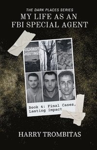bokomslag My Life As An FBI Special Agent: Final Cases, Lasting Impact