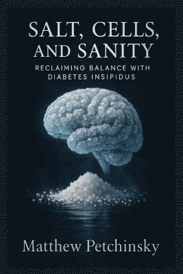 Matthew Petchinsky - Salt, Cells, and Sanity, Häftad
