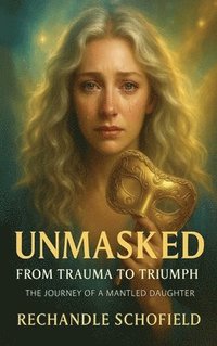bokomslag Unmasked : The journey of a mantled daughter