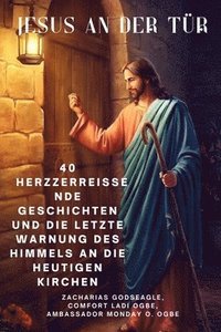 bokomslag JESUS AN DER TÜR 40 herzzerreißende Geschichten und die letzte Warnung des Himmels an die heutigen Kirchen