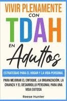 bokomslag Vivir Plenamente Con TDAH En Adultos: Estrategias Para El Hogar y La Vida Personal Para Mejorar El Enfoque, La Organización, La Crianza y El Desarroll