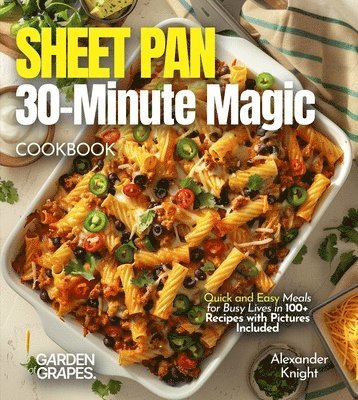 Alexander Knight - Sheet Pan 30-Minute Magic Cookbook, Häftad