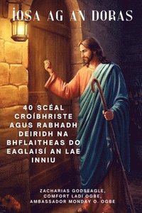 bokomslag ÍOSA AG AN DORAS 40 Scéal Croíbhriste agus Rabhadh Deiridh na bhFlaitheas do Eaglaisí an Lae Inniu