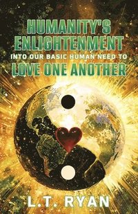 bokomslag Humanity's Enlightenment Into Our Basic Human Need to Love One Another