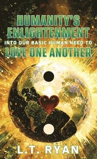 bokomslag Humanity's Enlightenment Into Our Basic Human Need to Love One Another