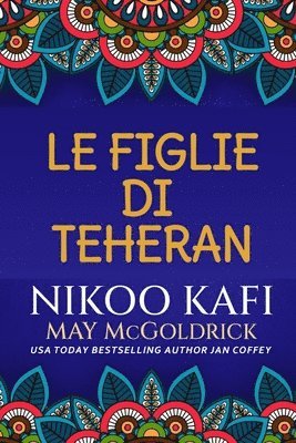 Nikoo Kafi, May McGoldrick, Jan Coffey - Figlie di Teheran, Häftad