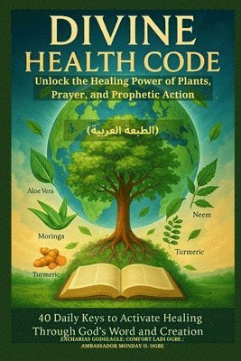 DIVINE HEALTH CODE - 40 Daily Keys to Activate Healing Through God's Word and Creation - (الطبعة العربية)