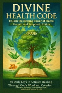 bokomslag DIVINE HEALTH CODE - 40 Daily Keys to Activate Healing Through God's Word and Creation - (???): Unlock the Healing Power of Plant