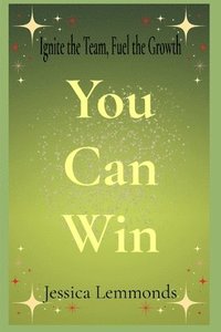 bokomslag You Can Win: Ignite the Team, Fuel the Growth