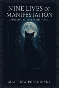 bokomslag Nine Lives of Manifestation: Unlocking Bastet's Reality Codes