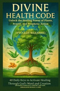 bokomslag DIVINE HEALTH CODE - 40 Daily Keys to Activate Healing Through God's Word and Creation - (??????? ?&#1